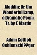 Produktbild: Aladdin; Or, the Wonderful Lamp, a Dramatic Poem, Tr. by T. Martin