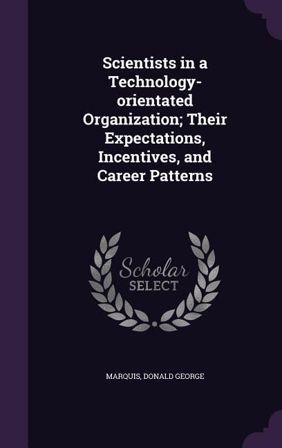 Produktbild: Scientists in a Technology-orientated Organization; Their Expectations, Incentives, and Career Patterns