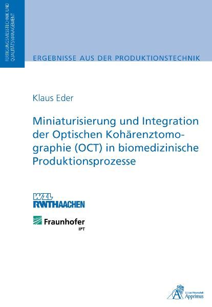 Produktbild: Miniaturisierung und Integration der Optischen Koh&auml;renztomographie (OCT) in biomedizinische Produktionsprozesse
