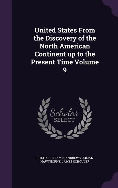 Produktbild: United States From the Discovery of the North American Continent up to the Present Time Volume 9