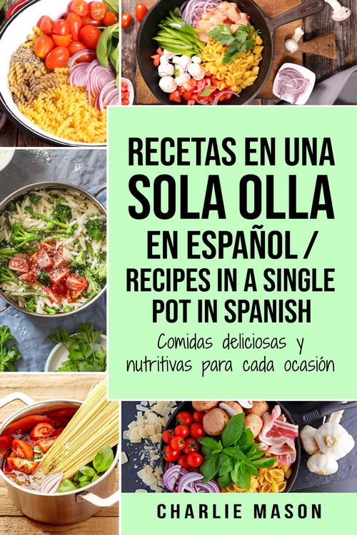 Produktbild: Recetas en Una Sola Olla En Espa&ntilde;ol/ Recipes In a Single Pot in Spanish: Comidas Deliciosas y Nutritivas Para Cada Ocasi&oacute;n