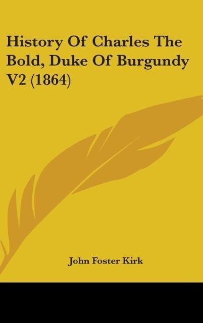 Produktbild: Kirk, J: History Of Charles The Bold, Duke Of Burgundy V2 (1