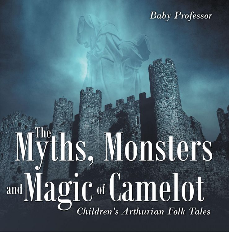 Produktbild: The Myths, Monsters and Magic of Camelot | Children's Arthurian Folk Tales