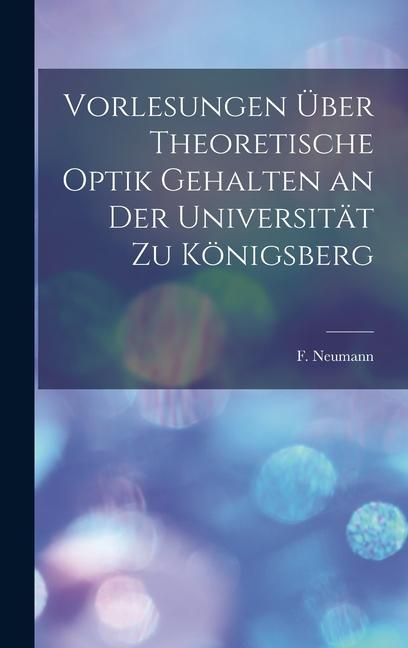 Produktbild: Vorlesungen &uuml;ber Theoretische Optik Gehalten an der Universit&auml;t zu K&ouml;nigsberg