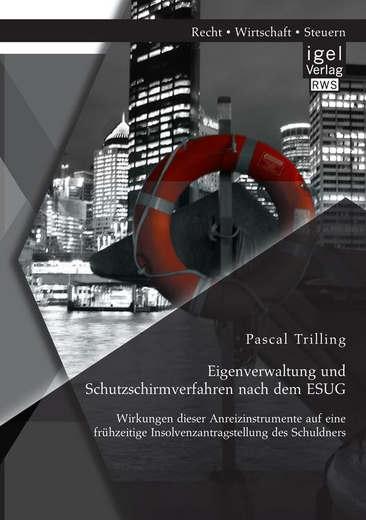 Produktbild: Eigenverwaltung und Schutzschirmverfahren nach dem ESUG: Wirkungen dieser Anreiz