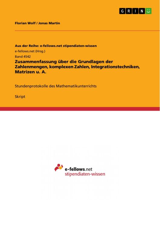 Produktbild: Zusammenfassung &uuml;ber die Grundlagen der Zahlenmengen, komplexen Zahlen, Integrationstechniken, Matrizen u. A.