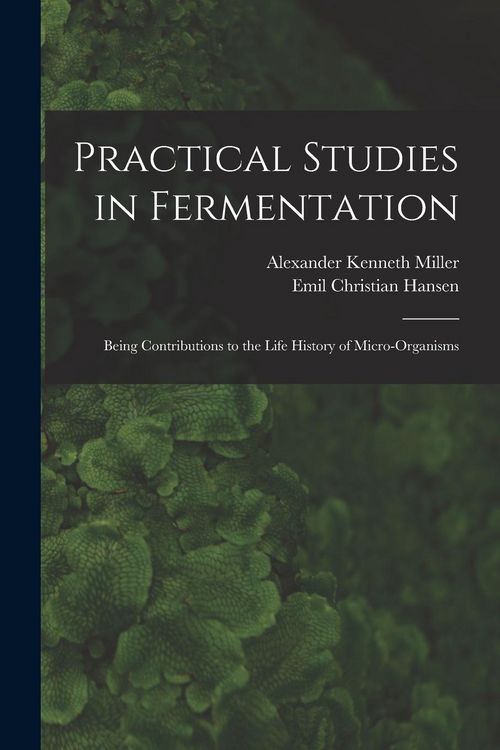 Produktbild: Practical Studies in Fermentation; Being Contributions to the Life History of Micro-organisms