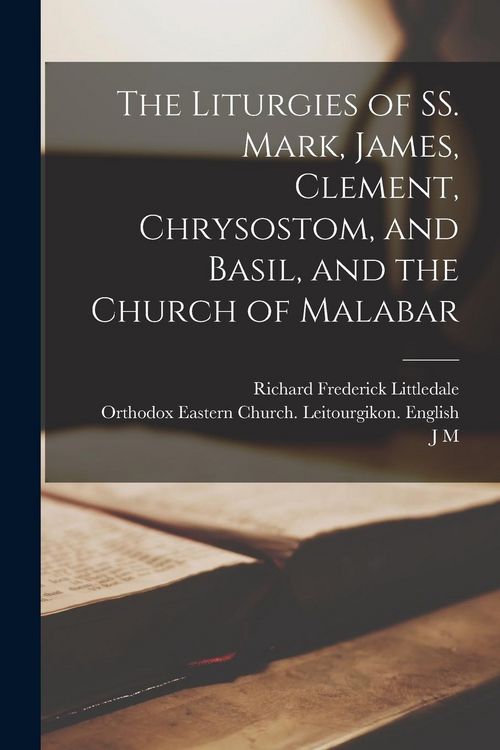 Produktbild: The Liturgies of SS. Mark, James, Clement, Chrysostom, and Basil, and the Church of Malabar