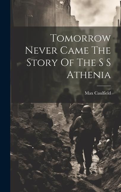 Produktbild: Tomorrow Never Came The Story Of The S S Athenia