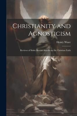 Produktbild: Christianity and Agnosticism; Reviews of Some Recent Attacks on the Christian Faith