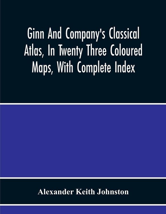Produktbild: Ginn And Company'S Classical Atlas, In Twenty Three Coloured Maps, With Complete Index