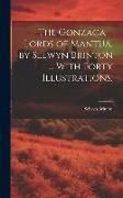 Produktbild: The Gonzaga--lords of Mantua, by Selwyn Brinton ... With Forty Illustrations.