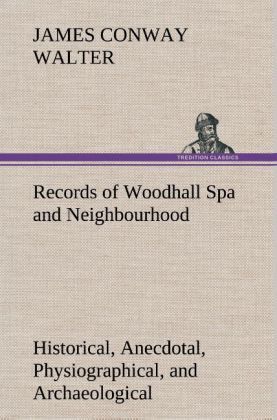 Produktbild: Records of Woodhall Spa and Neighbourhood Historical, Anecdotal, Physiographical, and Archaeological, with Other Matter