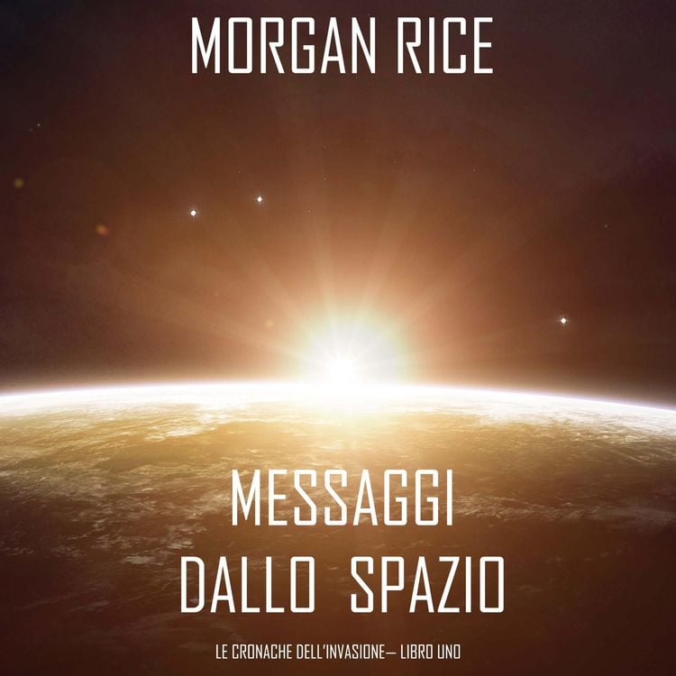 Produktbild: Messaggi dallo Spazio (Le Cronache dell'invasione&mdash; Libro Uno): Un thriller fantascientifico