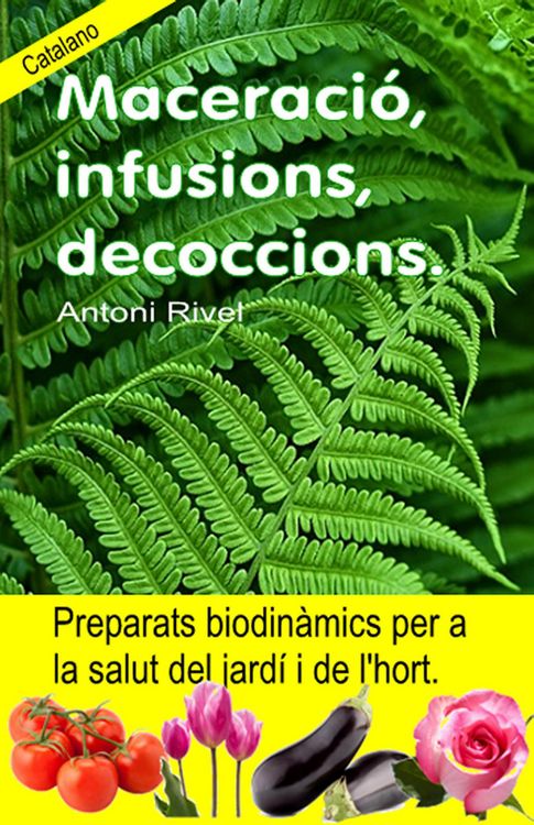 Produktbild: Maceraci&oacute;, infusions, decoccions. Preparats biodin&agrave;mics per a la salut del jard&iacute; i de l'hort.