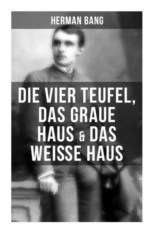 Produktbild: Herman Bang: Die vier Teufel, Das graue Haus & Das wei&szlig;e Haus
