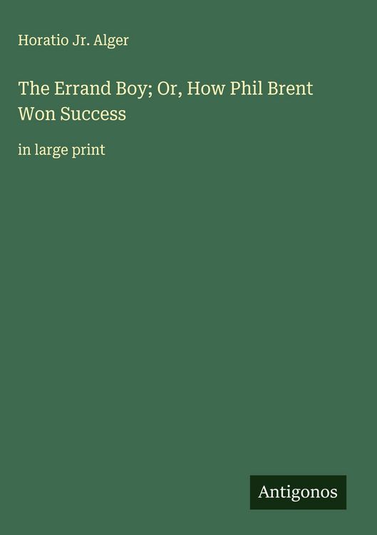Produktbild: The Errand Boy; Or, How Phil Brent Won Success