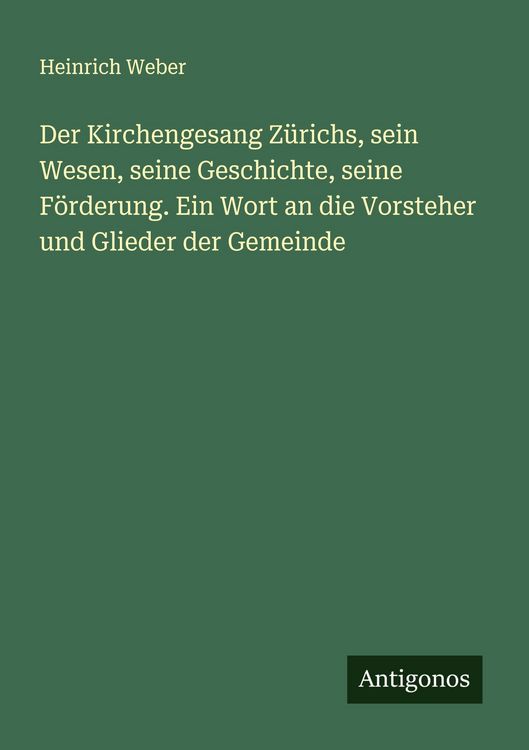 Produktbild: Der Kirchengesang Z&uuml;richs, sein Wesen, seine Geschichte, seine F&ouml;rderung. Ein Wort an die Vorsteher und Glieder der Gemeinde