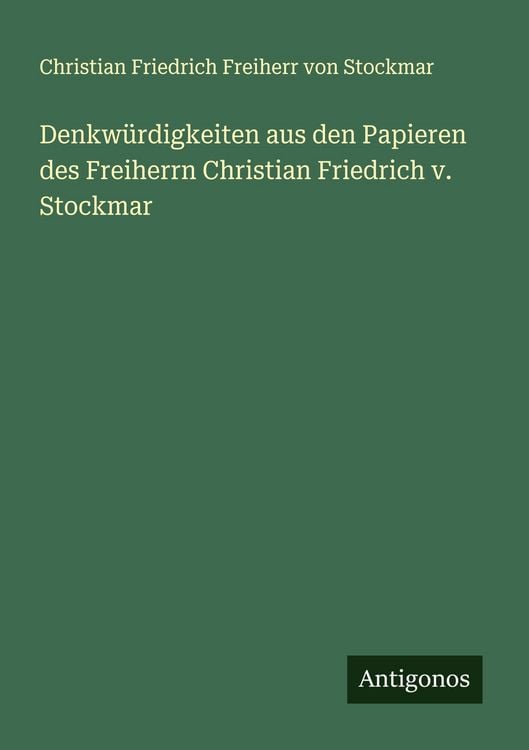 Produktbild: Denkw&uuml;rdigkeiten aus den Papieren des Freiherrn Christian Friedrich v. Stockmar