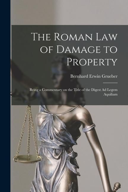 Produktbild: The Roman Law of Damage to Property: Being a Commentary on the Title of the Digest Ad Legem Aquiliam