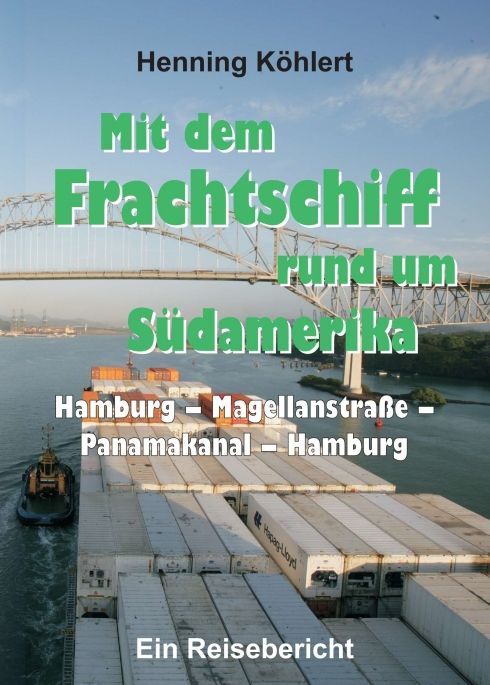Produktbild: Mit dem Frachtschiff rund um S&uuml;damerika: Hamburg &ndash; Magellanstra&szlig;e &ndash; Panamakanal &ndash; Hamburg