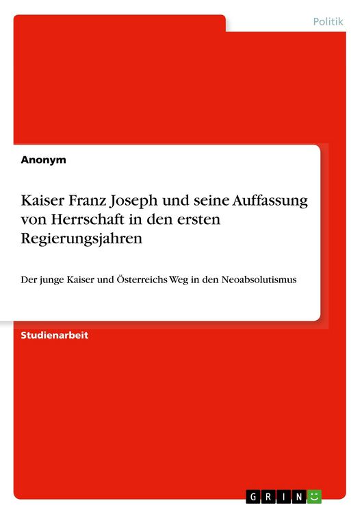 Produktbild: Kaiser Franz Joseph und seine Auffassung von Herrschaft in den ersten Regierungsjahren