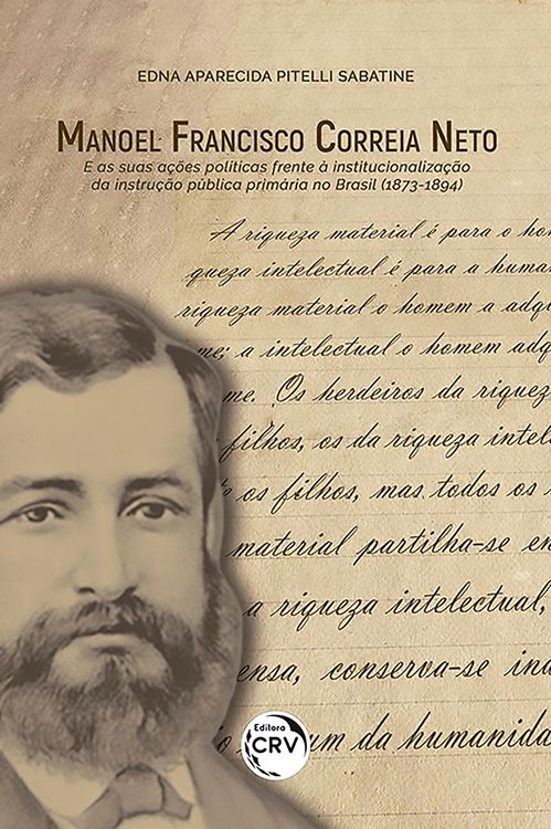 Produktbild: Manoel Francisco Correia Neto e as suas a&ccedil;&otilde;es pol&iacute;ticas frente &agrave; institucionaliza&ccedil;&atilde;o da instru&ccedil;&atilde;o p&uacute;blica prim&aacute;ria no brasil (1873-1894)