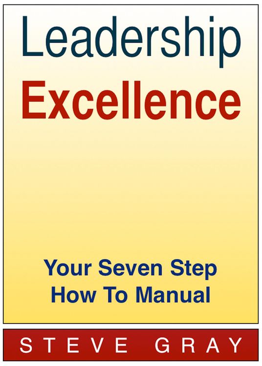 Produktbild: Leadership Excellence - Your Seven Step How To Manual