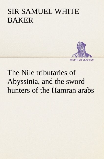 Produktbild: The Nile tributaries of Abyssinia, and the sword hunters of the Hamran arabs