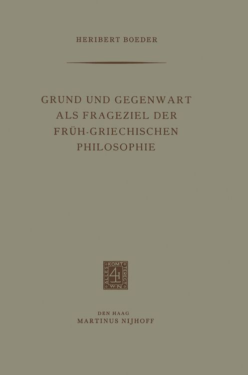 Produktbild: Grund und Gegenwart als Frageziel der Fr&uuml;h-Griechischen Philosophie