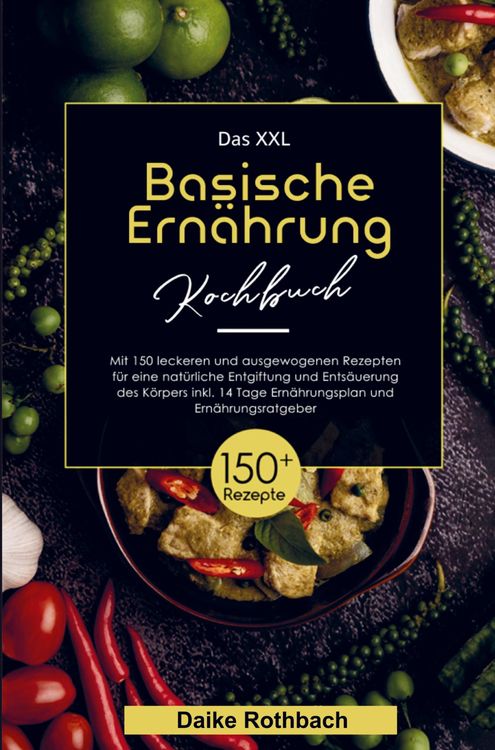 Produktbild: Das XXL Basische Ern&auml;hrung Kochbuch f&uuml;r eine nat&uuml;rliche Entgiftung und Ents&auml;uerung des K&ouml;rpers!