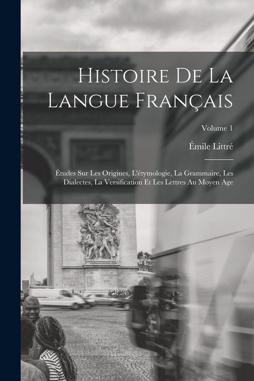 Produktbild: Histoire De La Langue Fran&ccedil;ais: &Eacute;tudes Sur Les Origines, L'&eacute;tymologie, La Grammaire, Les Dialectes, La Versification Et Les Lettres Au Moyen Age; Volu
