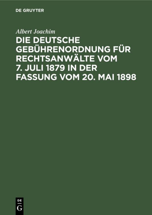 Produktbild: Die Deutsche Geb&uuml;hrenordnung f&uuml;r Rechtsanw&auml;lte vom 7. Juli 1879 in der Fassung vom 20, Mai 1898