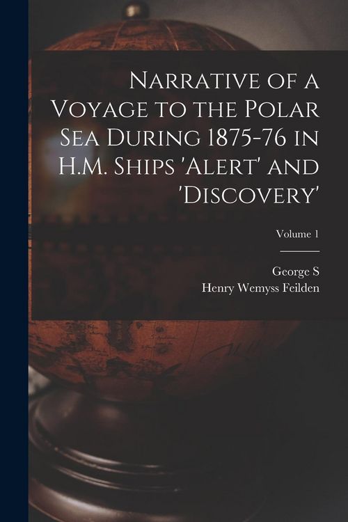Produktbild: Narrative of a Voyage to the Polar Sea During 1875-76 in H.M. Ships 'Alert' and 'Discovery'; Volume 1