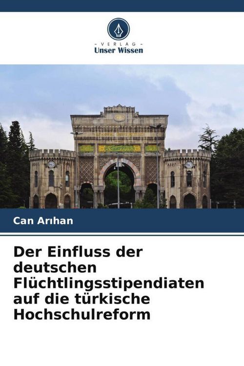 Produktbild: Der Einfluss der deutschen Fl&uuml;chtlingsstipendiaten auf die t&uuml;rkische Hochschulreform