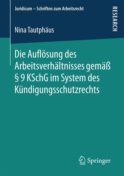 Produktbild: Die Aufl&ouml;sung des Arbeitsverh&auml;ltnisses gem&auml;&szlig; &sect; 9 KSchG im System des K&uuml;ndigungsschutzrechts