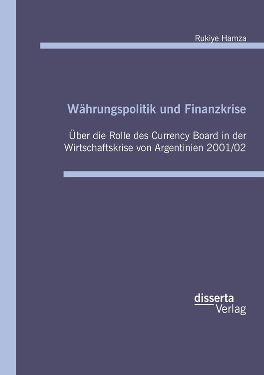 Produktbild: W&auml;hrungspolitik und Finanzkrise: &Uuml;ber die Rolle des Currency Board in der Wirtschaftskrise von Argentinien 2001/02