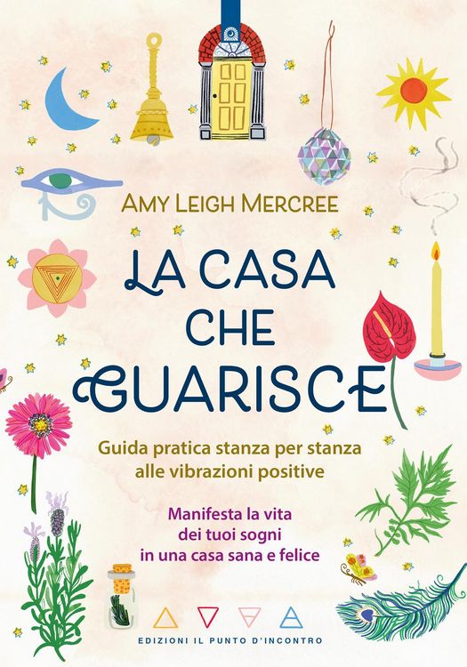 Produktbild: La casa che guarisce. Guida pratica stanza per stanza alle vibrazioni positive. Manifesta la vita dei tuoi sogni in una casa sana e felice