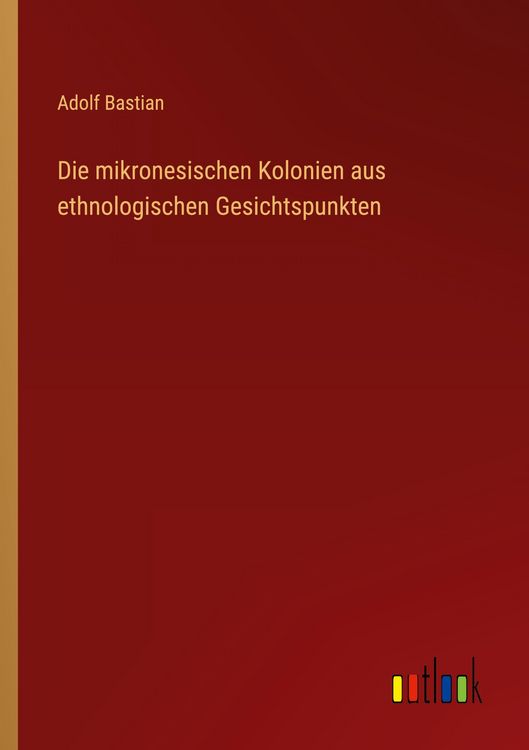 Produktbild: Die mikronesischen Kolonien aus ethnologischen Gesichtspunkten
