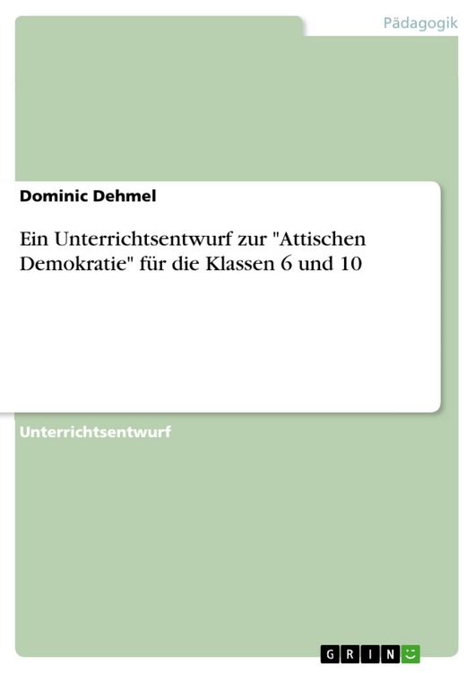 Produktbild: Ein Unterrichtsentwurf zur "Attischen Demokratie" f&uuml;r die Klassen 6 und 10