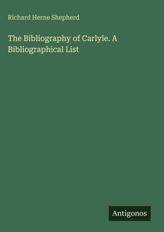 Produktbild: The Bibliography of Carlyle. A Bibliographical List
