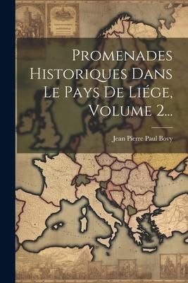 Produktbild: Promenades Historiques Dans Le Pays De Li&eacute;ge, Volume 2...