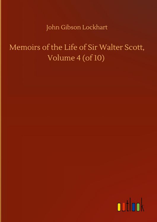 Produktbild: Memoirs of the Life of Sir Walter Scott, Volume 4 (of 10)