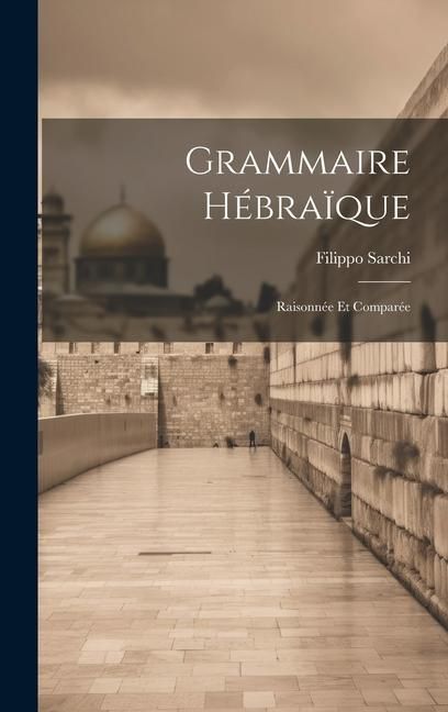 Produktbild: Grammaire H&eacute;bra&iuml;que: Raisonn&eacute;e Et Compar&eacute;e