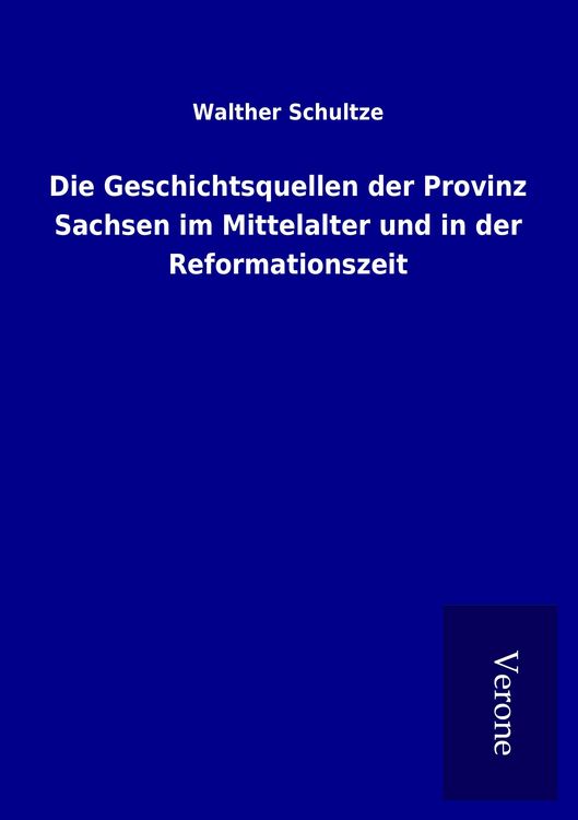 Produktbild: Die Geschichtsquellen der Provinz Sachsen im Mittelalter und in der Reformationszeit