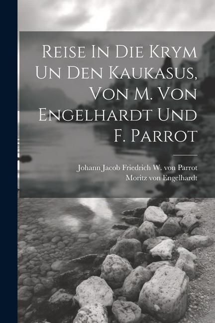 Produktbild: Reise In Die Krym Un Den Kaukasus, Von M. Von Engelhardt Und F. Parrot