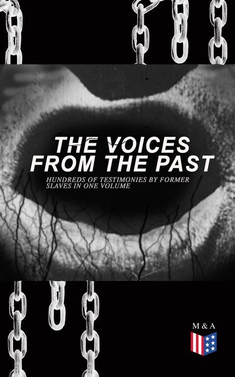 Produktbild: The Voices From The Past - Hundreds of Testimonies by Former Slaves In One Volume
