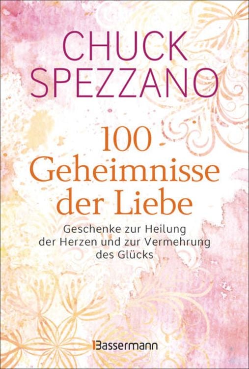 Produktbild: 100 Geheimnisse der Liebe - Geschenke zur Heilung der Herzen und zur Vermehrung des Gl&uuml;cks