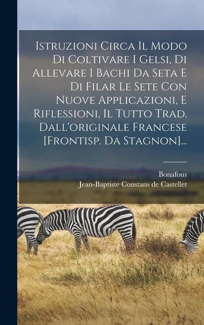 Produktbild: Istruzioni Circa Il Modo Di Coltivare I Gelsi, Di Allevare I Bachi Da Seta E Di Filar Le Sete Con Nuove Applicazioni, E Riflessioni, Il Tutto Trad. Da