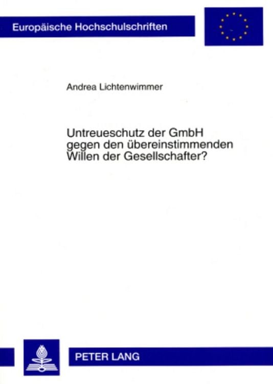 Produktbild: Untreueschutz der GmbH gegen den &uuml;bereinstimmenden Willen der Gesellschafter?